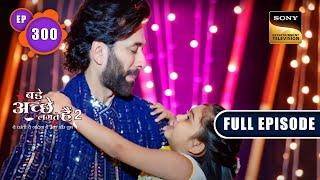 Pihu's Wish For A Happy Family | Bade Achhe Lagte Hain 2 | Ep 300 | Full Episode | 21 Oct 2022