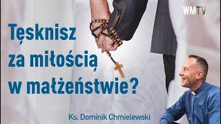 ks. Dominik Chmielewski Tęsknisz za miłością w małżeństwie?