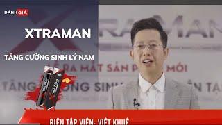 Đánh Giá Xtraman Thực Phẩm Chức Năng Tăng Cường Sinh Lý Nam | Anh Đầu Bạc