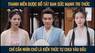 Thanh niên được bồ tát ban sức mạnh tri thức chỉ cần nhìn chữ là kiến thức tự chui vào đầu
