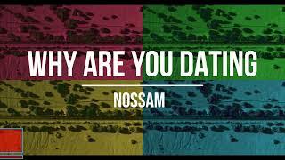 Nossam - WHY ARE YOU DATING [Official Video]