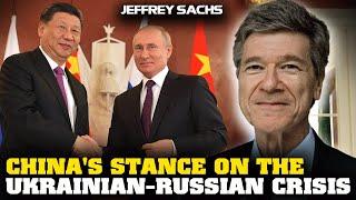 Jeffrey Sachs Interivew - China's Stance on The Ukrainian-Russian Crisis