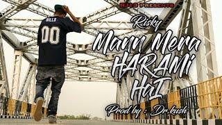 RJ13 || Risky - Mann Mera Harami Hai [ Prod. DrKush ] NEW 2018 || Shot on OnePlus 3T