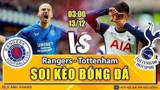 Soi kèo Rangers vs Tottenham 03h00 13/12/2024 | Cup C2 | BLV Anh Khang Soi Kèo