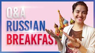 Q&A Russian Breakfast. What do we usually have for breakfast? Traditional Russian dishes and drinks