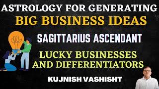 Astrology for Generating Big Business Ideas- Sagittarius Ascendant - Lucky Businesses