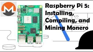 Raspberry Pi 5: Installing, Compiling, and Mining Monero