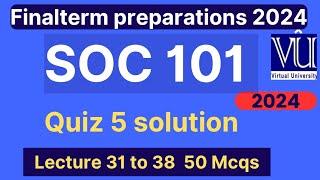 SOC101 Quiz 5 solution fall 2024 | 50 Mcqs lecture 31 to 38 | SOC101 Finalterm preparation mcqs 2024