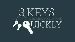 3 Keys  to Selling Your House Quickly