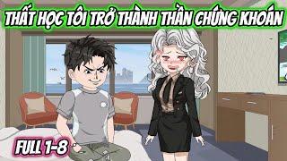 Thất Học Tôi Trở Thành Thần Chứng Khoán Full 1-8 | HH VietSub