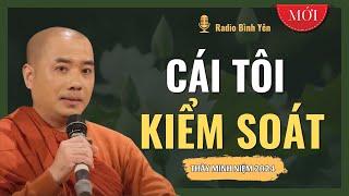 Thầy Thích Minh Niệm | CÁI TÔI KIỂM SOÁT (Rất hay) | Radio Bình Yên