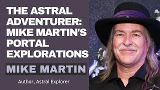 The Astral Adventurer Mike Martin's Mysterious Portal Explorations