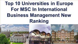 Top 10 UNIVERSITIES IN EUROPE FOR MSc IN INTERNATIONAL BUSINESS MANAGEMENT New Ranking