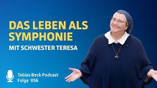 #856 Das Leben als Symphonie - Schwester Teresa