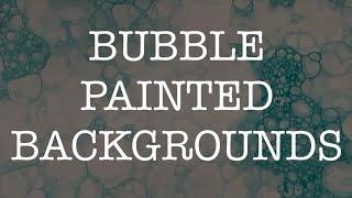 BUBBLE PAINTED BACKGROUNDS - Art / Junk Journals, Artist Trading Cards, Collage