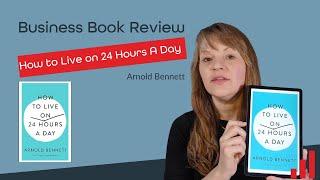 How to Live On 24 Hours a Day by Arnold Bennett Book Review