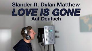 Slander ft. Dylan Matthew - Love Is Gone (Auf Deutsch)