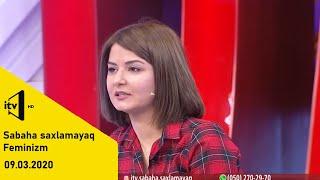 Sabaha saxlamayaq - 09.03.2020 - "Azərbaycanda feminizm"