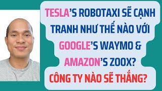 Tesla’s robotaxi sẽ cạnh tranh với Google’s Waymo & Amazon’s Zoox. Công ty nào sẽ thắng?