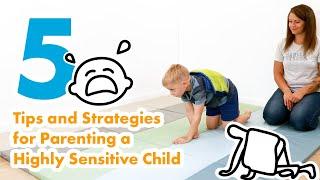 5 Tips and Strategies for Parenting a Highly Sensitive Child