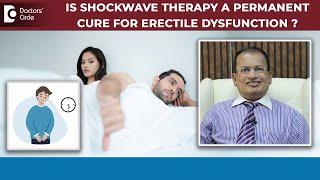 Erectile Dysfunction - Is Shockwave Therapy a PERMANENT Cure ?- Dr.Nagarajaiah N | Doctors' Circle