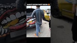 Maruti Suzuki Swift Seized  Maruti Suzuki Swift Modified 