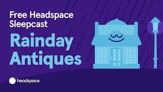 Rainday Antiques from Headspace: Full Sleepcast for Free from Headspace