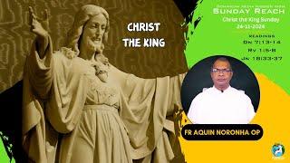 Christ the King |  24/11/2024 | SUNDAY REACH |  Fr Aquin Noronha OP | Jn 18:33-37