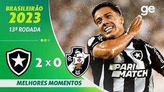 BOTAFOGO 2 X 0 VASCO | MELHORES MOMENTOS | 13ª RODADA BRASILEIRÃO 2023 | ge.globo