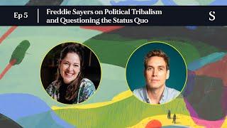 Freddie Sayers on Political Tribalism and Questioning the Status Quo