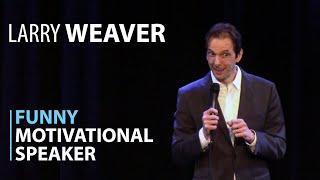 Funny Motivational Speaker - Larry Weaver