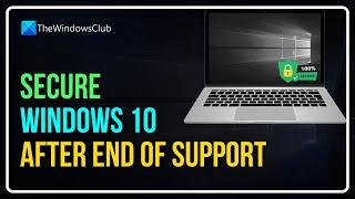 How to secure Windows 10 after end of support