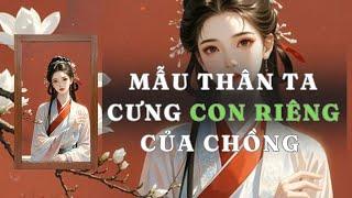 [ TRUYỆN AUDIO ] MẪU THÂN TA CƯNG CON RIÊNG CỦA CHỒNG  - FULL | GIANG TUỆ MẪN AUDIO CHỮA LÀNH