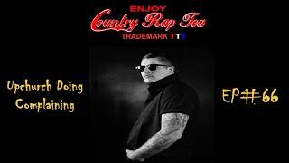 Country Rap Tea w/TripleT Ep#66 Upchurch Doing A Lot Of Complaining