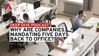 Why are companies mandating five days return to office? | Deep Dive podcast