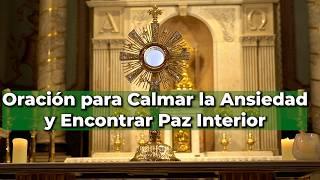 Oración para Encontrar PAZ en Medio de la ANSIEDADy la DEPRESIÓN - 15 Minutos en el Santísimo