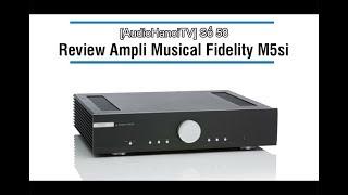 Trải nghiệm âm thanh cao cấp với ampli Musical Fidelity M5si | AudioHanoiTV 58