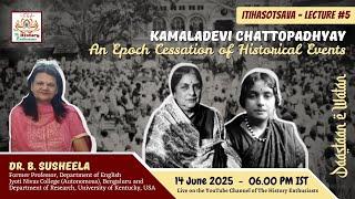 Dr. B. Susheela - Kamaladevi Chattopadhyay: An Epoch Cessation of Historical Events