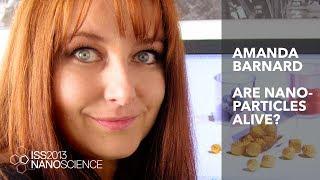 Are Nanoparticles Alive? — Amanda Barnard, ISS2013