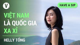 Việt Nam là quốc gia xa xỉ - Helly Tống | #HaveASip 131