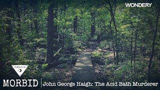 John George Haigh: The Acid Bath Murderer | Morbid | Podcast