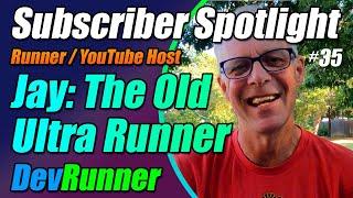 DevRunner: Subscriber Spotlight #35 - Jay from The Old Ultra Runner!