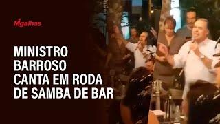 Ministro Barroso canta em roda de samba de bar