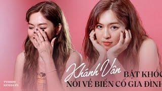 Kenh14.vn | Khánh Vân: "Mình từng hận họ hàng đến mức không muốn nhắc họ Đỗ ở trong tên"