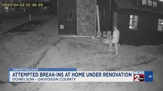 Attempted break-ins at home under renovation in Donelson