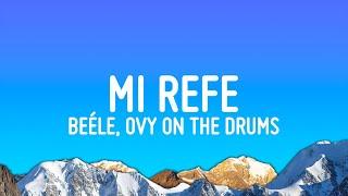 Beéle, Ovy On The Drums - Mi Refe (Letra/Lyrics)