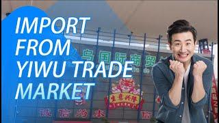 Forget Alibaba: Start Import from Yiwu | Import Business in China | How to Find Chinese Wholesalers?