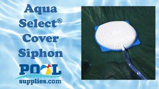 Aqua Select Cover Siphon Tutorial | PoolSupplies.com