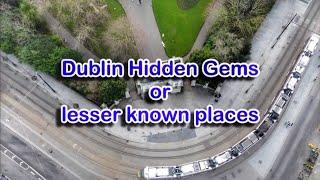 Dublin Hidden Gems or lesser known places