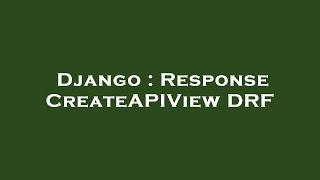 Django : Response CreateAPIView DRF